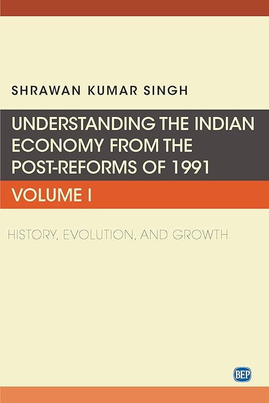 Understanding the Indian Economy from the Post-reforms of 1991: History, Evolution, and Growth (Issn, 1) by Shrawan Kumar Singh