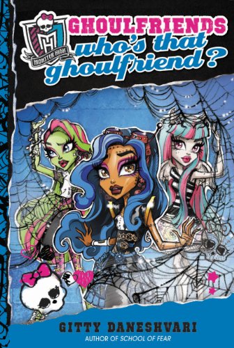 Monster High: Who's That Ghoulfriend? by Gitty Daneshvari