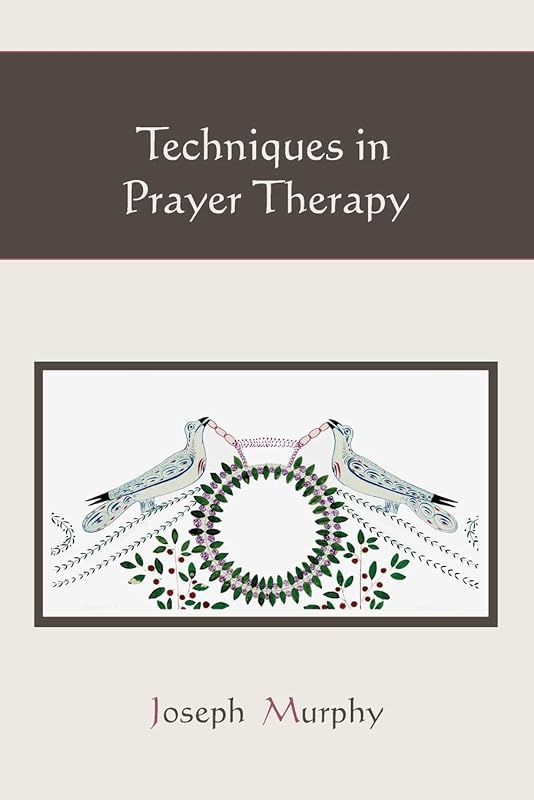 Techniques in Prayer Therapy by Joseph Murphy