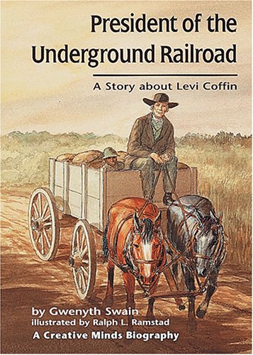 President of the Underground Railroad: A Story about Levi Coffin (Creative Minds Biography) by Gwenyth Swain