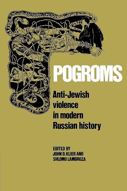 Pogroms: Anti-Jewish Violence in Modern Russian History by John Doyle Klier
