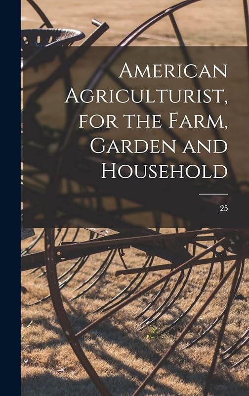 American Agriculturist, for the Farm, Garden and Household; 25 by Anonymous