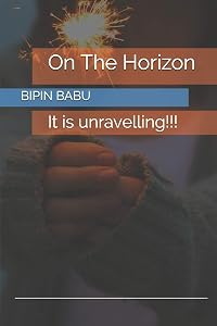 On The Horizon: It is unravelling!!! by BIPIN BABU