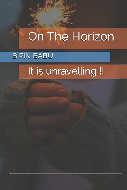 On The Horizon: It is unravelling!!! by BIPIN BABU