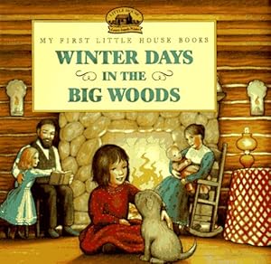 Winter Days in the Big Woods: Adapted from the Little House Books by Laura Ingalls Wilder