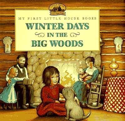 Winter Days in the Big Woods: Adapted from the Little House Books by Laura Ingalls Wilder