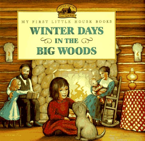 Winter Days in the Big Woods: Adapted from the Little House Books by Laura Ingalls Wilder by Laura Ingalls Wilder