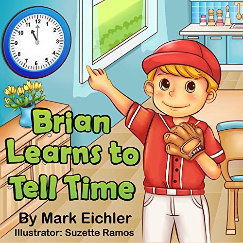 Children's Book: Brian Learns to Tell Time (Children's Picture Book)(Bedtime Story)(Beginning Readers) (Children's Books with Good Values)