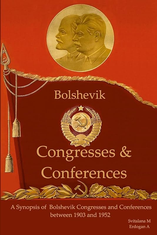 A synopsis of Bolshevik Congresses and Conferences 1903 -1952: First through 19th Congress of Bolshevik Party by Svitlana M