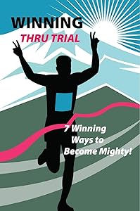 Winning Thru Trial: 7 Winning Ways to Become Mighty by Charles P. Malone