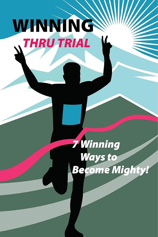 Winning Thru Trial: 7 Winning Ways to Become Mighty by Charles P. Malone