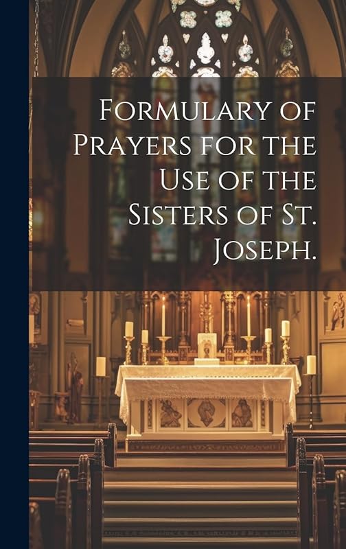 Formulary of Prayers for the Use of the Sisters of St. Joseph. by Anonymous