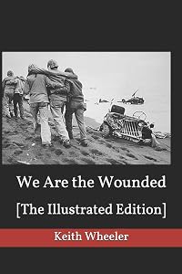 We Are the Wounded: [The Illustrated Edition] by Keith Wheeler