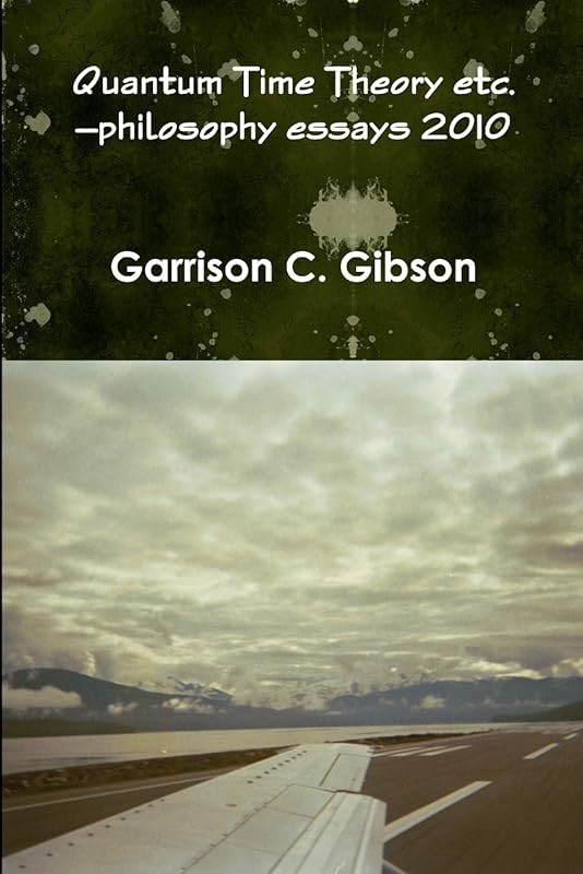 Quantum Time Theory etc. by Garrison C. Gibson