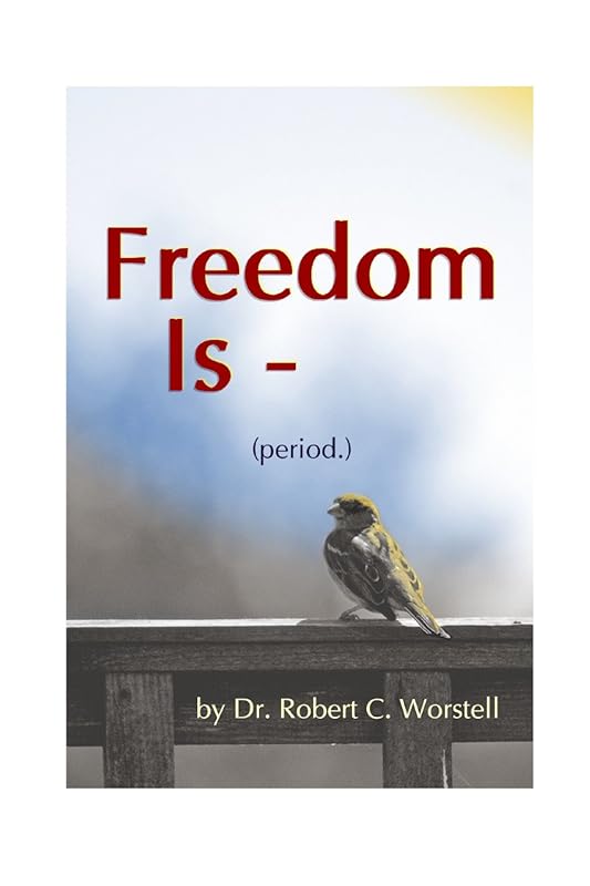 Freedom Is (period.) by Dr. Robert C. Worstell