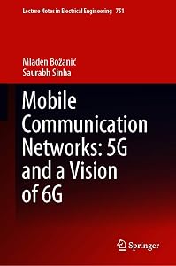 Mobile Communication Networks: 5G and a Vision of 6G (Lecture Notes in Electrical Engineering Book 751) by Mladen Božanić