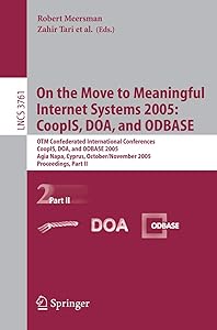 On the Move to Meaningful Internet Systems 2005: CoopIS, DOA, and ODBASE: OTM Confederated International Conferences, CoopIS, DOA, and ODBASE 2005, ... II (Lecture Notes in Computer Science, 3761)