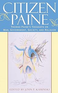 Citizen Paine: Thomas Paine's Thoughts on Man, Government, Society, and Religion