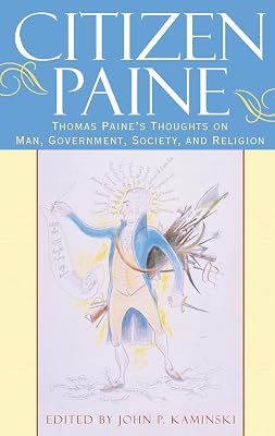 Citizen Paine: Thomas Paine's Thoughts on Man, Government, Society, and Religion