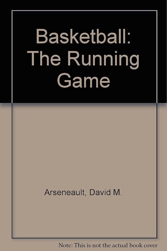 Basketball: The Running Game by David M. Arseneault