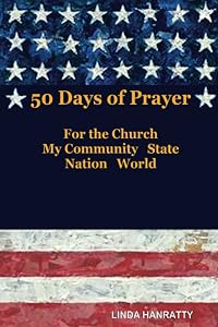 50 Days of Prayer: For the Church, MY Community State Nation World by Linda Hanratty