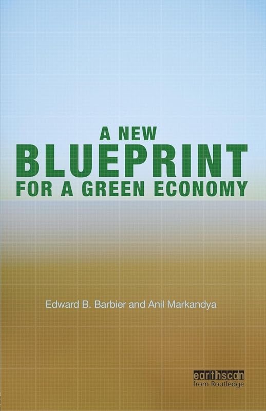 A New Blueprint for a Green Economy by Edward B. Barbier