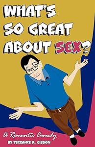 What's so great about Sex? by Terrance K. Gibson