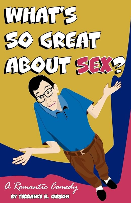 What's so great about Sex? by Terrance K. Gibson