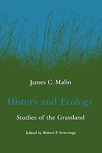 History and Ecology: Studies of the Grassland by James C. Malin