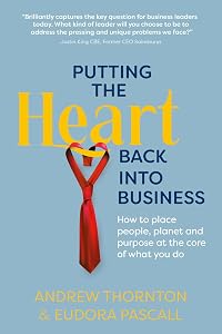 Putting The Heart Back into Business by Andrew Thornton