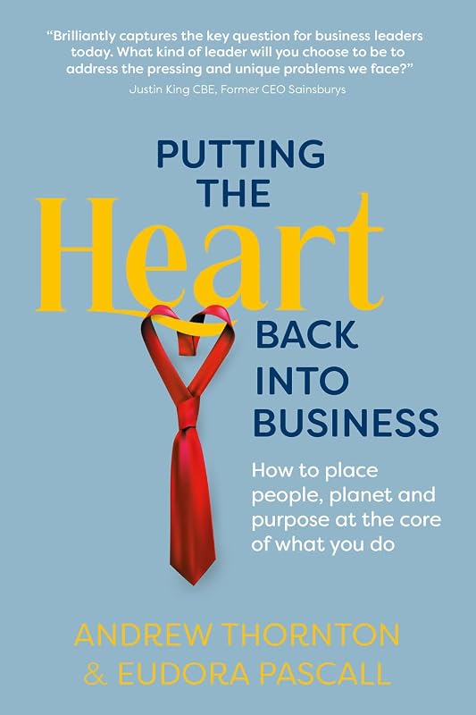 Putting The Heart Back into Business by Andrew Thornton