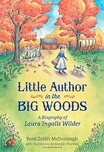 Little Author in the Big Woods: A Biography of Laura Ingalls Wilder