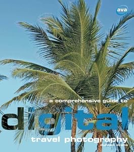 A Comprehensive Guide to Digital Travel Photography (Digital Photography) by Duncan Evans