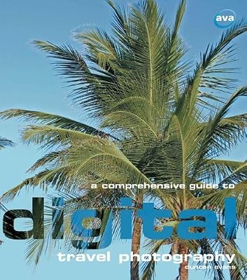 A Comprehensive Guide to Digital Travel Photography (Digital Photography)