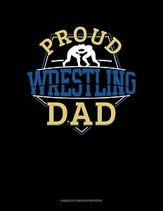 Proud Wrestling Dad: Unruled Composition Book