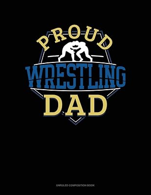 Proud Wrestling Dad: Unruled Composition Book
