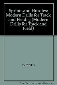Sprints and Hurdles: Modern Drills for Track and Field: 3 (Modern Drills for Track and Field) by Joe Walker