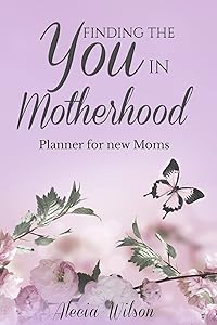 Finding the YOU in Motherhood Planner for New Moms by Alecia Wilson
