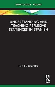 Understanding and Teaching Reflexive Sentences in Spanish (Verber, Verbed Grammar) by Luis H. González