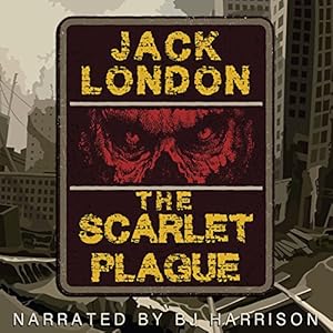The Scarlet Plague [Classic Tales Edition] by Jack London