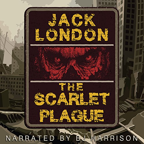 The Scarlet Plague [Classic Tales Edition] by Jack London