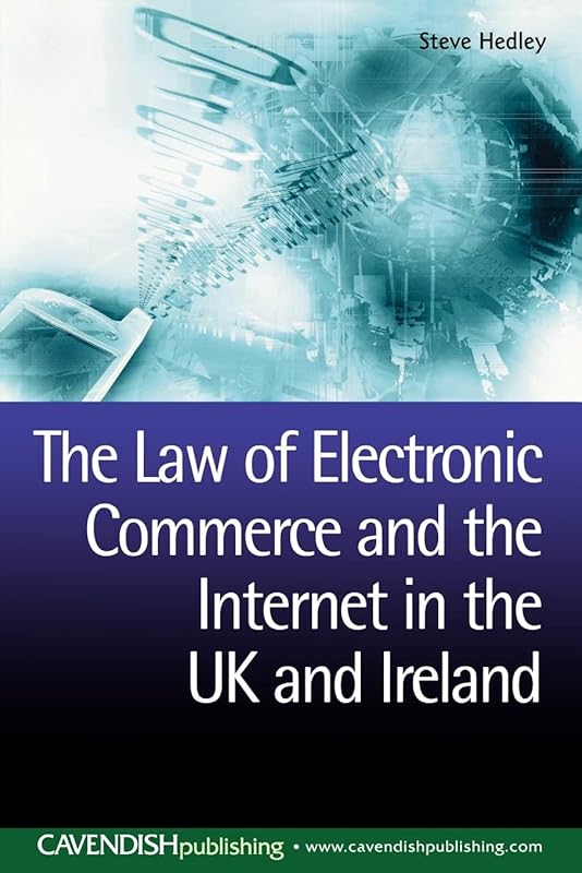 The Law of Electronic Commerce and the Internet in the UK and Ireland by Steve Hedley