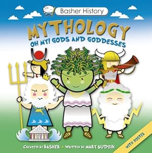 Basher History: Mythology: Oh My! Gods and Goddesses