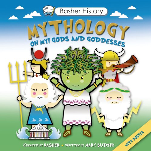 Basher History: Mythology: Oh My! Gods and Goddesses by Simon Basher