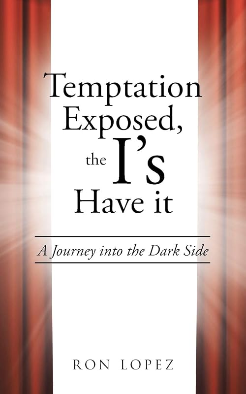 Temptation Exposed, the I's Have it: A Journey into the Dark Side by Ron Lopez