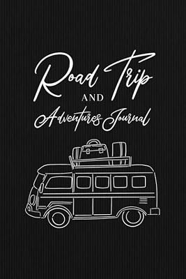 Road Trip and Adventures Journal: Road Trip Log Book - Keep Track of All Your Fun Adventures on the Road - Black Faux Suede Cover Design
