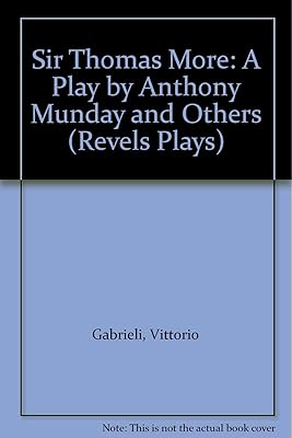 Sir Thomas More: A Play by Anthony Munday and Others (Revels Plays)