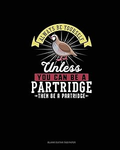 Always Be Yourself Unless You Can Be A Partridge Then Be A Partridge: Blank Guitar Tab Paper