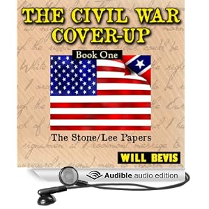 The Civil War Cover-Up: Book One: The Stone/Lee Papers (The Civil War Cover-Up: The Stone/Lee Papers) Will Bevis