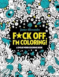 F*ck Off, I'm Coloring! Swear Word Coloring Book: 40 Cuss Words and Insults to Color & Relax: Adult Coloring Books (Midnight Edition)